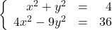 \left\{\begin{array}{rcr} x^2 +y^2 & = & 4 \\ 4x^2-9y^2 & = & 36 \\ \end{array} \right.