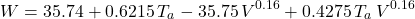 \[ W = 35.74 + 0.6215 \, T_{a} - 35.75\, V^{0.16} + 0.4275 \, T_{a} \, V^{0.16} \]