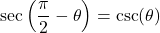 \sec\left(\dfrac{\pi}{2} - \theta \right) = \csc(\theta)