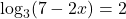 \log_{3}(7-2x) = 2