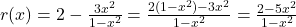 r(x) = 2 - \frac{3x^2}{1-x^2} = \frac{2(1-x^2) - 3x^2}{1-x^2} = \frac{2-5x^2}{1-x^2}