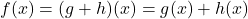 f(x) = (g+h)(x) = g(x) + h(x)