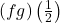 (fg)\left(\frac{1}{2}\right)