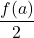 \dfrac{f(a)}{2}