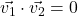 \vec{v_{1}} \cdot \vec{v_{2}} = 0