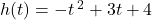 h(t) = -t\,^{2} + 3t + 4