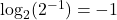 \log_{2}(2^{-1}) = -1