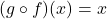 (g \circ f)(x) = x