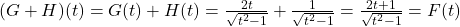 (G+H)(t) = G(t)+H(t) = \frac{2t}{\sqrt{t^2-1}} + \frac{1}{\sqrt{t^2-1}} = \frac{2t+1}{\sqrt{t^2-1}} = F(t)