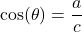 \cos(\theta) = \dfrac{a}{c}