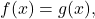 f(x) = g(x),