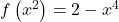 f\left(x^2\right) = 2-x^4