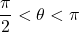 \dfrac{\pi}{2} < \theta < \pi