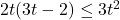 2t(3t-2) \leq 3t^2