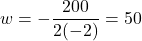 \[w = -\frac{200}{2(-2)} = 50\]