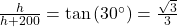 \frac{h}{h+200} = \tan\left(30^{\circ}\right) = \frac{\sqrt{3}}{3}