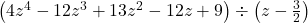 \left(4z^4-12z^3+13z^2 -12z+9\right) \div \left(z - \frac{3}{2} \right)