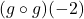 (g \circ g)(-2)