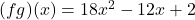 (fg)(x) = 18x^2 - 12x + 2