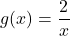 g(x) = \dfrac{2}{x}