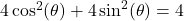 4 \cos^{2}(\theta) + 4 \sin^{2}(\theta) = 4