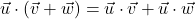 \vec{u} \cdot \left(\vec{v} + \vec{w}\right) = \vec{u} \cdot \vec{v} + \vec{u} \cdot \vec{w}