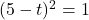 (5-t)^2=1