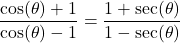 \dfrac{\cos(\theta) + 1}{\cos(\theta) - 1} = \dfrac{1 + \sec(\theta)}{1 - \sec(\theta)}