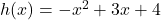 h(x) = -x^2 + 3x + 4