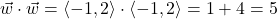 \[ \vec{w} \cdot \vec{w} = \left<-1,2\right> \cdot \left<-1,2\right> = 1 + 4 = 5\]