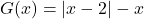 G(x) = |x-2| -x