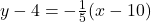 y - 4 = -\frac{1}{5} (x-10)