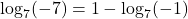 \log_{7}(-7) = 1 - \log_{7}(-1)