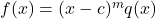 f(x) = (x-c)^m q(x)