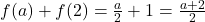 f(a) + f(2) = \frac{a}{2}+ 1 = \frac{a+2}{2}