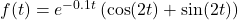 f(t) = e^{-0.1t} \left( \cos(2t) + \sin(2t)\right)