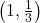 \left( 1, \frac{1}{3} \right)