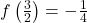 f\left(\frac{3}{2} \right) = -\frac{1}{4}