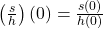 \left( \frac{s}{h} \right)(0) = \frac{s(0)}{h(0)}