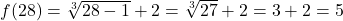 f(28) = \sqrt[3]{28-1}+2 = \sqrt[3]{27} + 2 = 3+2 = 5