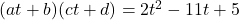 (at+b)(ct+d) = 2t^2 - 11t + 5