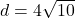 d = 4 \sqrt{10}