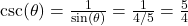 \csc(\theta) = \frac{1}{\sin(\theta)} = \frac{1}{4/5} = \frac{5}{4}