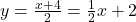 y = \frac{x+4}{2} = \frac{1}{2} x + 2