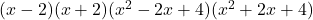 (x-2)(x+2)(x^2-2x+4)(x^2+2x+4)