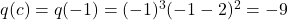 q(c) = q(-1) = (-1)^3(-1-2)^2 = -9