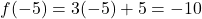 f(-5) = 3(-5) + 5 = -10