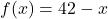 f(x) = 42-x