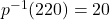 p^{-1}(220) = 20