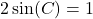 2 \sin(C) = 1